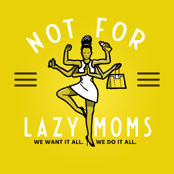Not For Lazy Moms